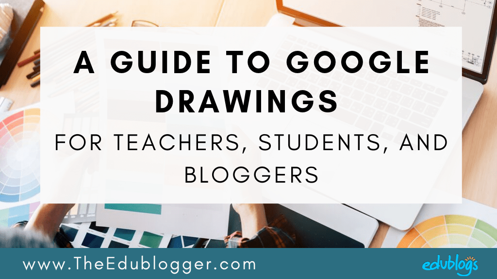 A Guide To Google Drawings For Teachers, Students, And Bloggers
